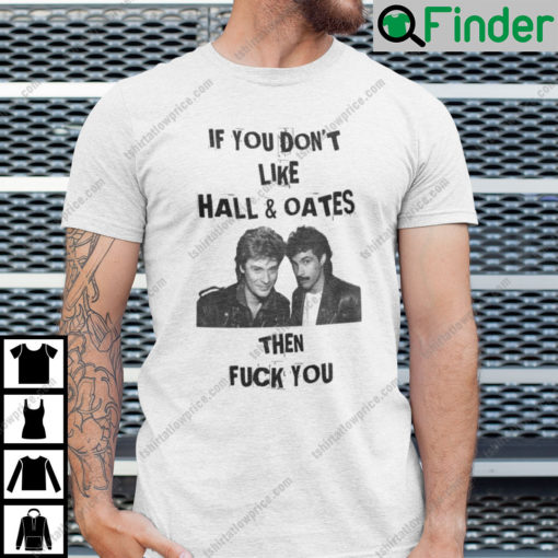 If You Dont Like Wall And Oates Then Fuck You T Shirt