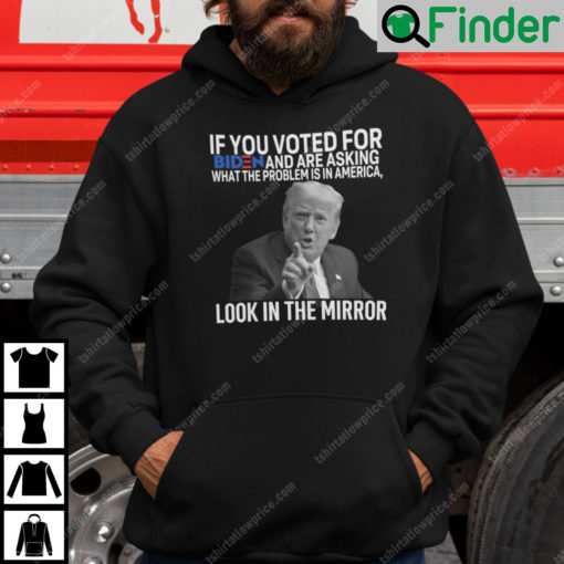 If You Voted For Biden And Are Asking What The Problem Is In America Hoodie