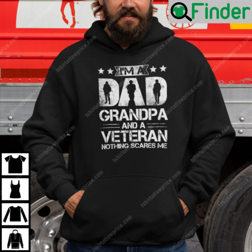 Im A Dad Grandpa And A Veteran Nothing Scares Me Hoodie