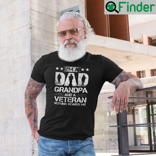 Im A Dad Grandpa And A Veteran Nothing Scares Me T Shirt