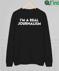 Im A Real Journalism Sweatshirt