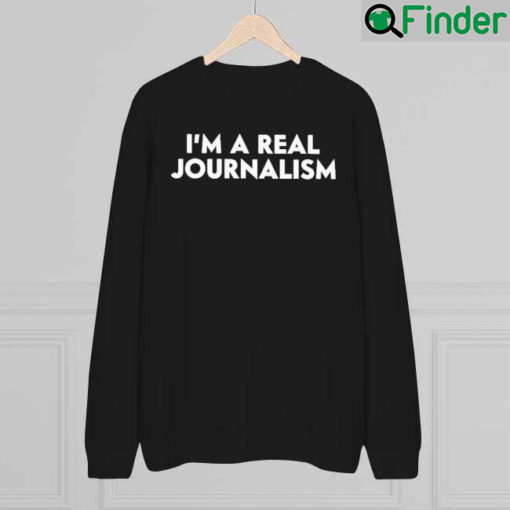 Im A Real Journalism Sweatshirt