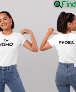 Im Homophobic Shirts Social Justice Issue Tee
