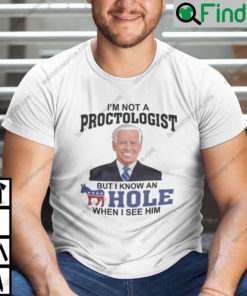 Im Not A Proctologist But I Know An Asshole When I See Him Shirt