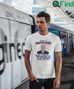 Im Not A Proctologist But I Know An Asshole When I See Him T Shirt