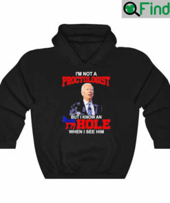 Im Not A Proctologist But Know Hole When See Him Joe Biden 2022 Hoodie