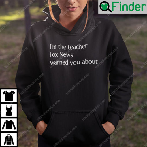 Im The Teacher Fox News Warned You About Hoodie