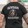 Im Willing To Die For My Rights Are You Willing To Die Shirt