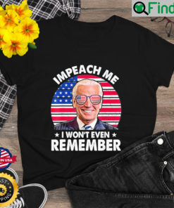 Impeach me I wont even Remember Anti Biden Flag Sunglass Shirt