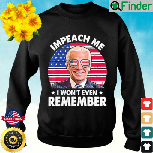 Impeach me I wont even Remember Anti Biden Flag Sunglass Sweatshirt