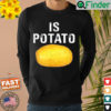 Is Potato In Television As Seen On Late Night – Is Potato Sweatshirt