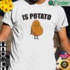 Is Potato Late Night Show T Shirt