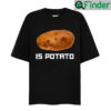 Is Potato T Shirt