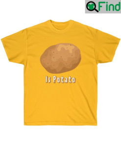 Is Potato T Shirts