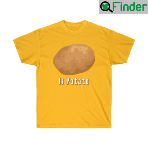 Is Potato T Shirts