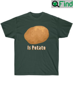 Is Potato TShirt