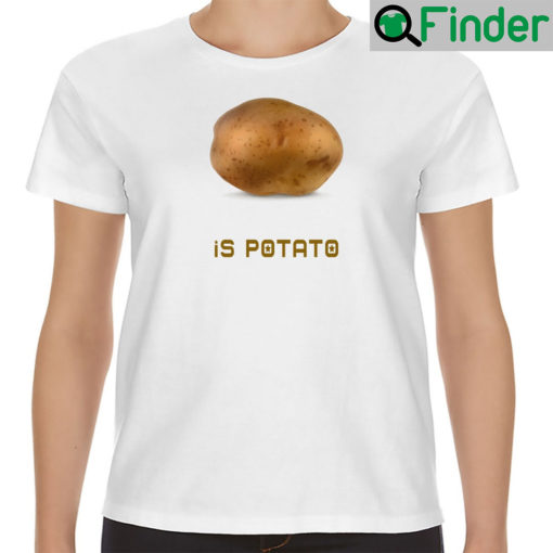 Is Potato Unisex T Shirt