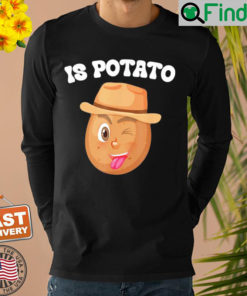 Is Potato – As Seen On Late Night Television Meme Sweatshirt