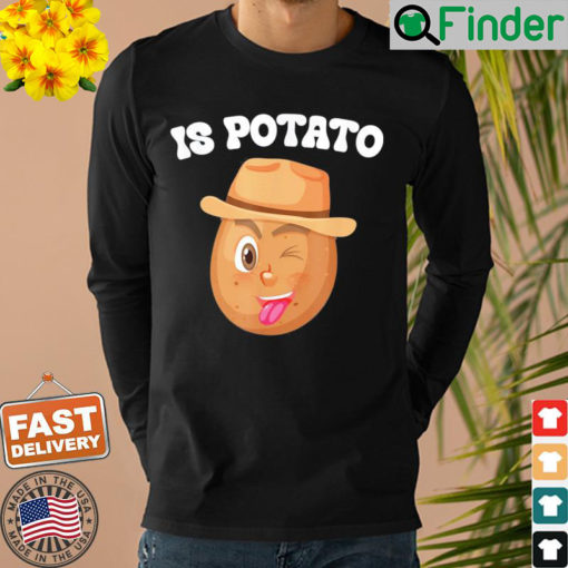 Is Potato – As Seen On Late Night Television Meme Sweatshirt