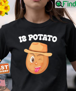 Is Potato – As Seen On Late Night Television Meme T Shirt