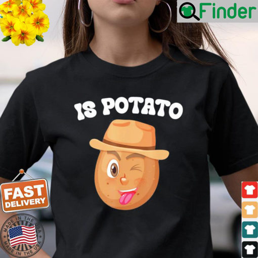 Is Potato – As Seen On Late Night Television Meme T Shirt