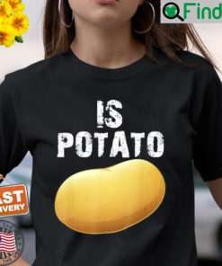 Is Potato – As Seen On Late Night Television T Shirt 1