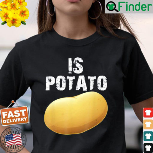 Is Potato – As Seen On Late Night Television T Shirt 1