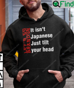 It Isnt Japanese Just Tilt Your Head Hoodie