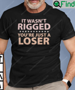 It Wasnt Rigged Youre Just A Loser Shirt Ryan Reynolds