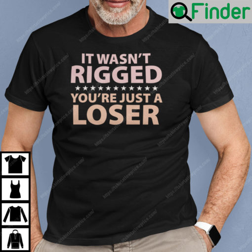 It Wasnt Rigged Youre Just A Loser Shirt Ryan Reynolds