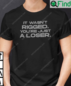 It Wasnt Rigged Youre Just A Loser T Shirt Ryan Reynolds