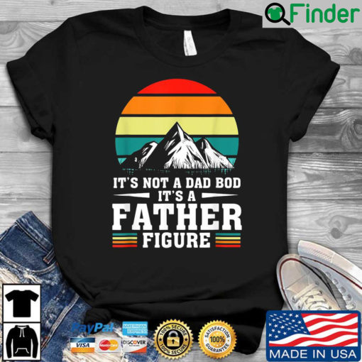 Its Not A Dad Bod Its A Father Figure Fathers Day Vintage Shirt