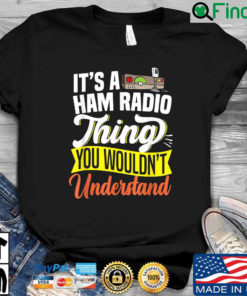 Its a ham radio things you wouldnt understand shirt