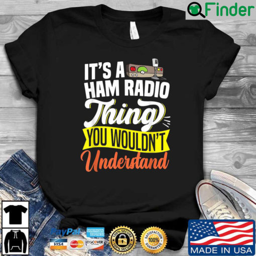 Its a ham radio things you wouldnt understand shirt