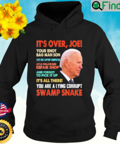 Its over Joe You are a lying corrupt swanp Snake Anti Biden Hoodie