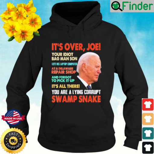 Its over Joe You are a lying corrupt swanp Snake Anti Biden Hoodie