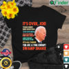 Its over Joe You are a lying corrupt swanp Snake Anti Biden Shirt