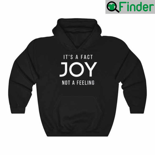 JOY Its a Fact Not a Feeling Hoodie