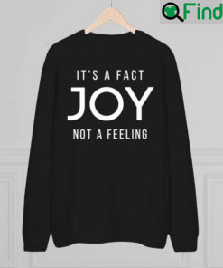 JOY Its a Fact Not a Feeling Sweatshirt