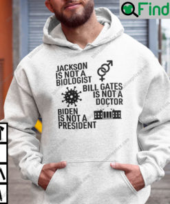 Jackson Is Not A Biologist Bill Gates Is Not A Doctor Biden Is Not A President Hoodie