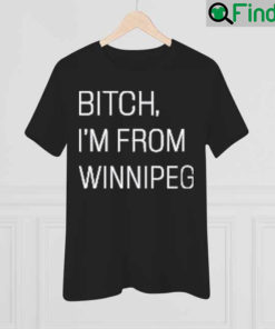 Jennifer Gunter Bitch Im From Winnipeg Shirt