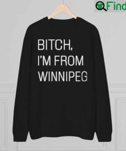 Jennifer Gunter Bitch Im From Winnipeg Sweatshirt