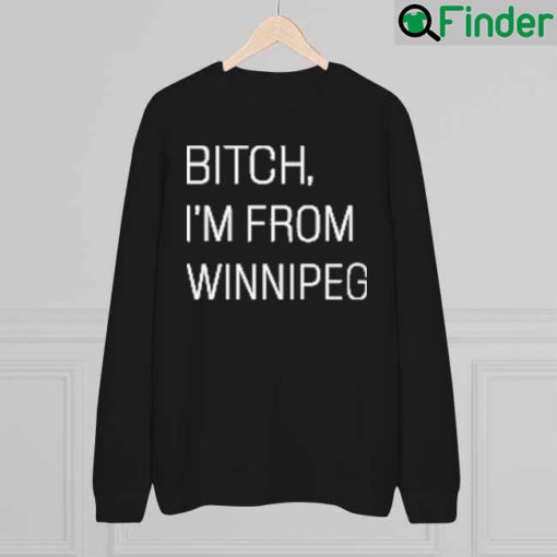 Jennifer Gunter Bitch Im From Winnipeg Sweatshirt