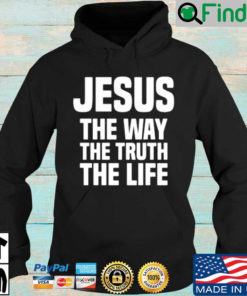 Jesus the way the truth the life Hoodie