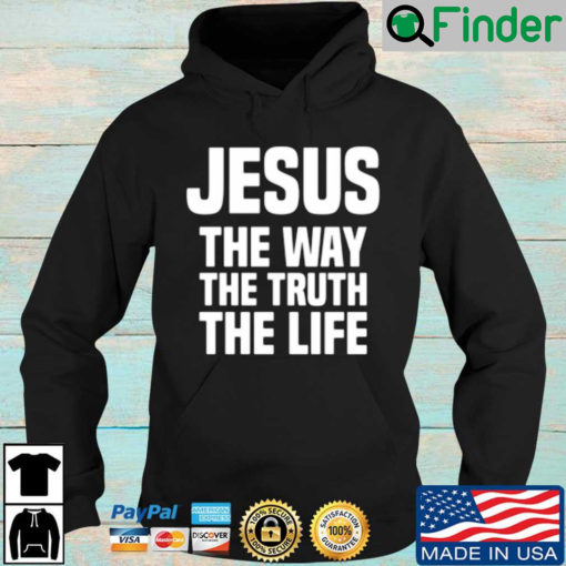 Jesus the way the truth the life Hoodie