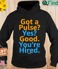 Job Hiring Swagazon Got A Pulse Yes Good Youre Hired Hoodie