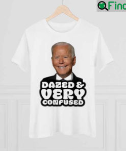 Joe Biden Dazed And Very Confused shirt