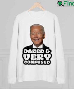 Joe Biden Dazed And Very Confused sweatshirt