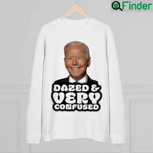 Joe Biden Dazed And Very Confused sweatshirt