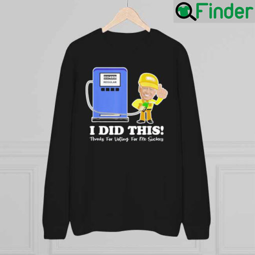 Joe Biden Gas Price I Did This Thanks For Voting Sweatshirt